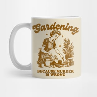 Gardening Because Murder Is Wrong Vintage Gardening Lover Mug